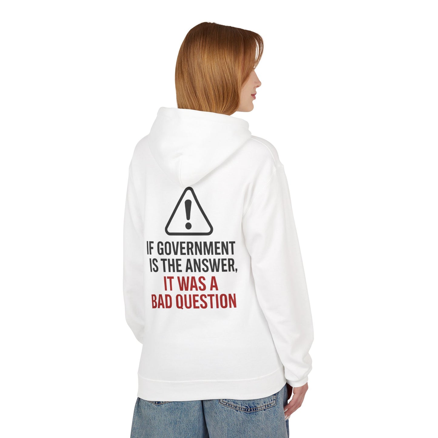 Political Statement Hoodie — “If Government Is the Answer, It Was a Bad Question”