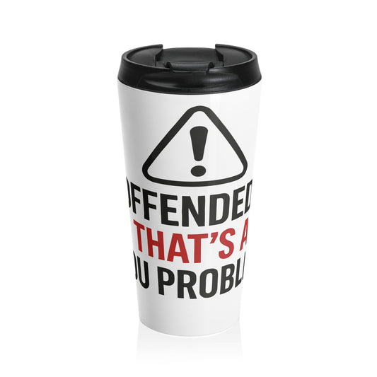 Travel Mug — “If Offended, That’s About You” Stainless Steel Tumbler