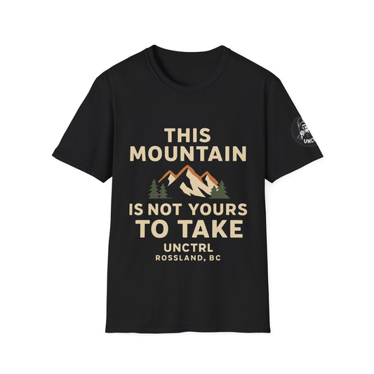 This Mountain Is Not Yours To Take - Unisex T-Shirt