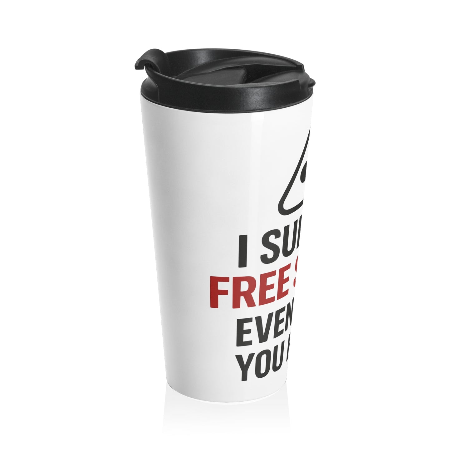Travel Mug — “I Support Free Speech Even When I Hate It” Stainless Steel Insulated Tumbler