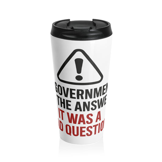Travel Mug – "Government Is Not The Answer" Stainless Steel Insulated Tumbler