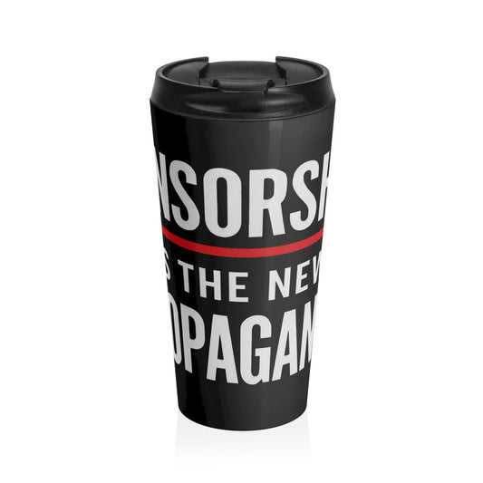 Travel Mug — “Censorship Is The New Propaganda” Stainless Steel Tumbler