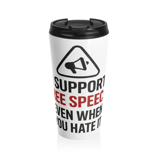 Travel Mug — “I Support Free Speech Even When I Hate It” Stainless Steel Insulated Tumbler