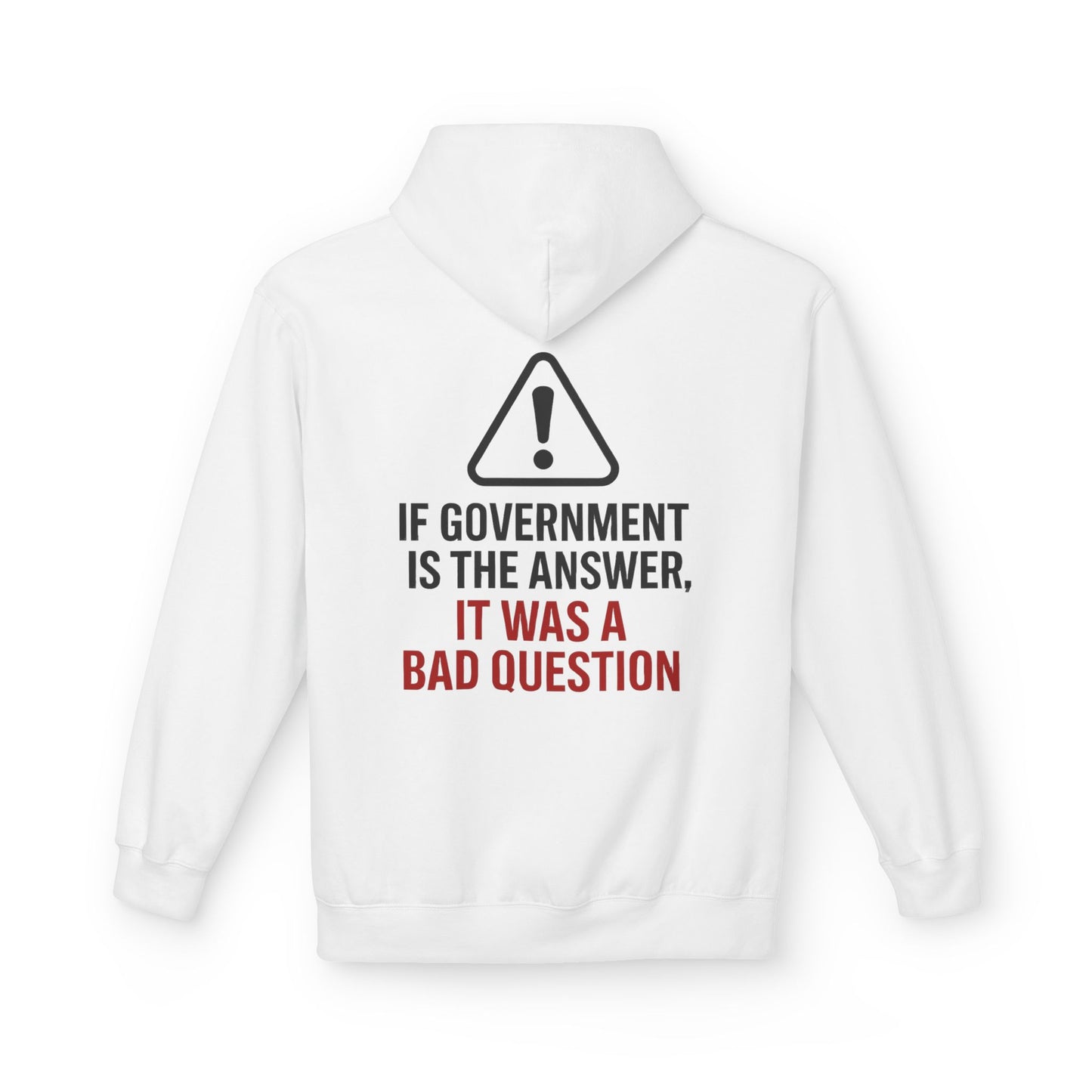 Political Statement Hoodie — “If Government Is the Answer, It Was a Bad Question”