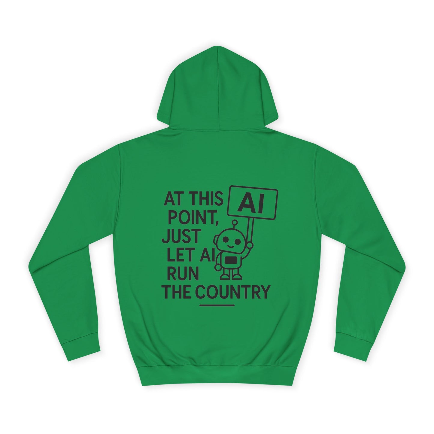 AI Humor Hoodie - "At This Point, Just Let AI Run the Country" College Pullover