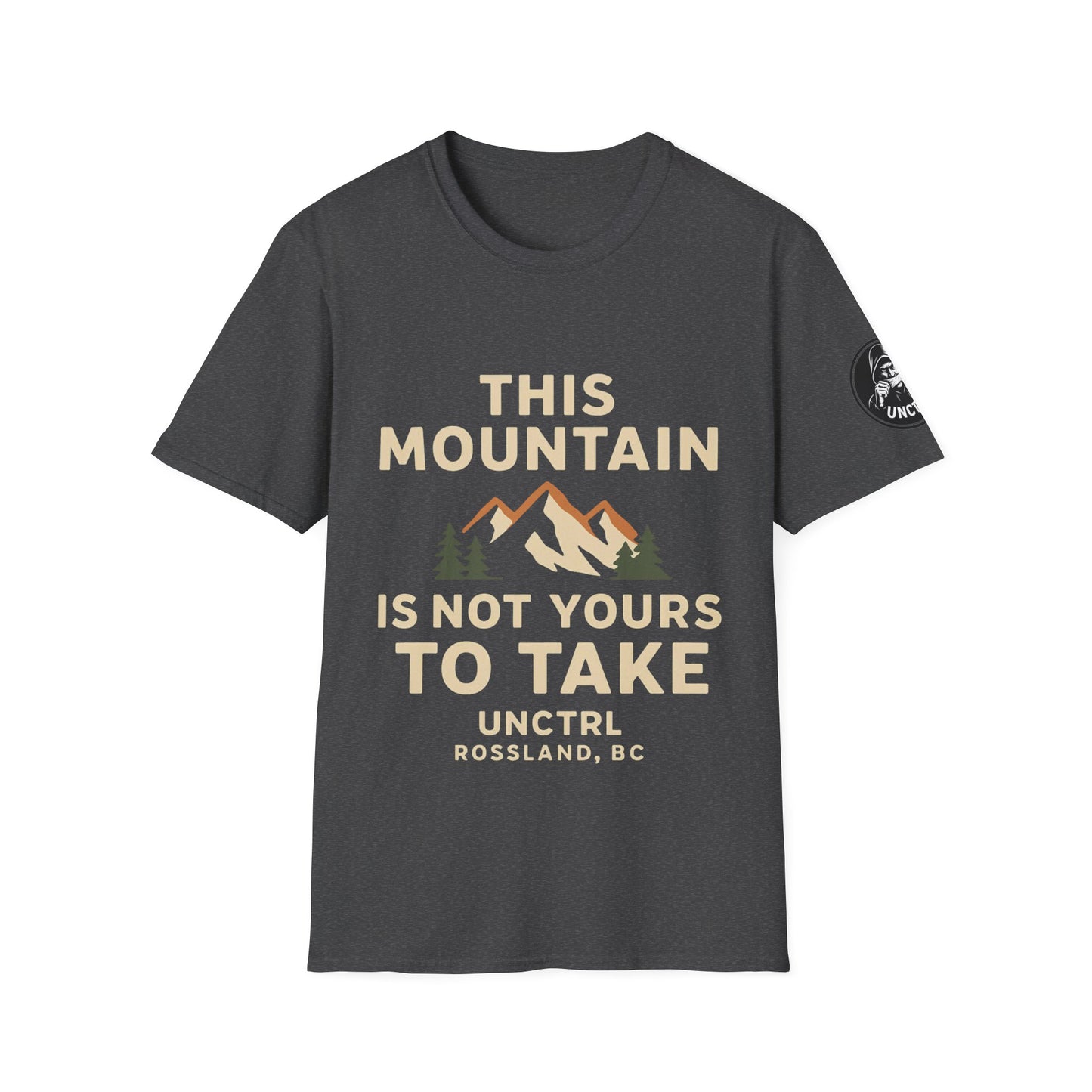 This Mountain Is Not Yours To Take - Unisex T-Shirt