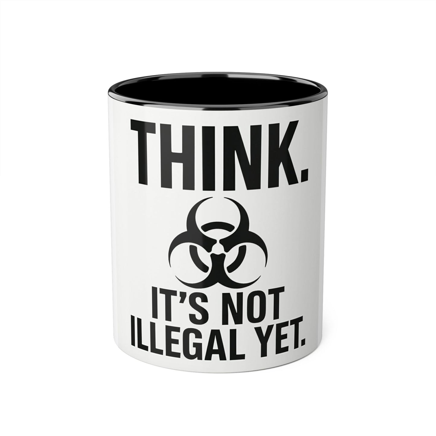 Think. It's Not Illegal Yet. Coffee Mug — Funny Sarcastic Accent Mug