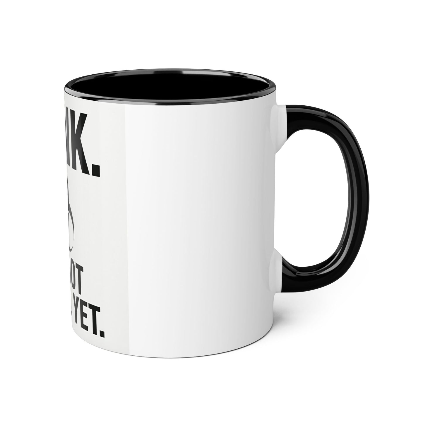 Think. It's Not Illegal Yet. Coffee Mug — Funny Sarcastic Accent Mug