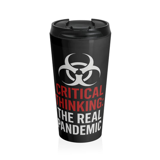 Travel Mug — "Critical Thinking: The Real Pandemic" Stainless Steel Tumbler