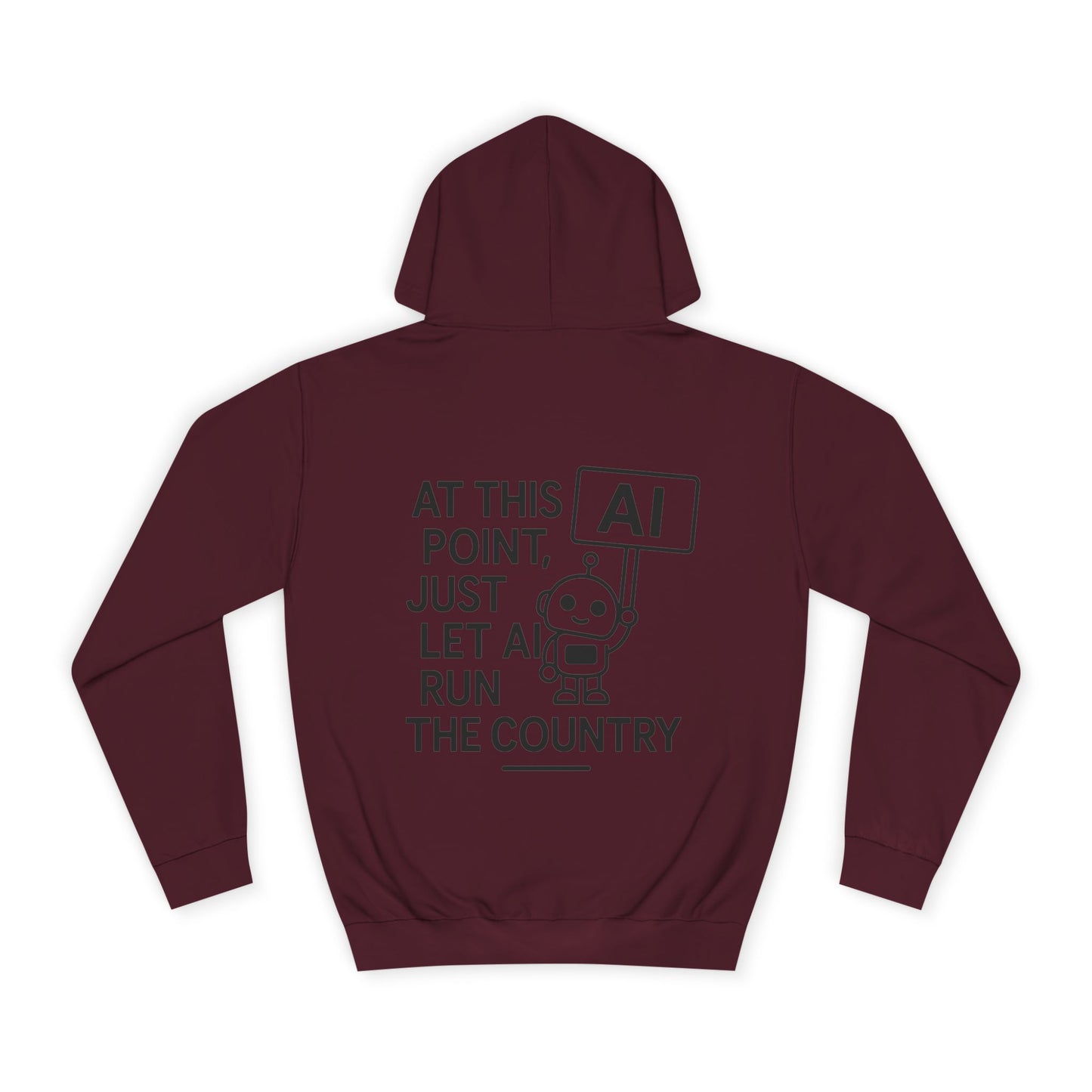 AI Humor Hoodie - "At This Point, Just Let AI Run the Country" College Pullover