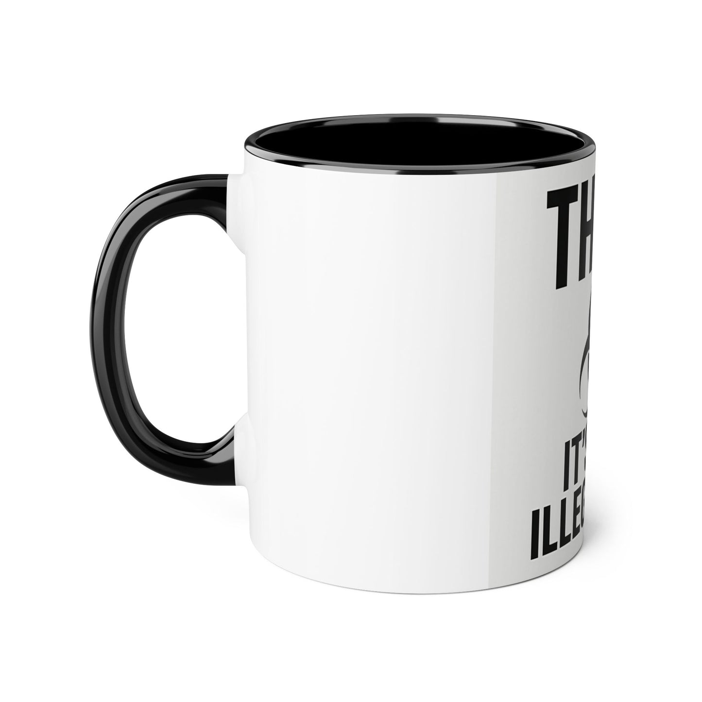 Think. It's Not Illegal Yet. Coffee Mug — Funny Sarcastic Accent Mug