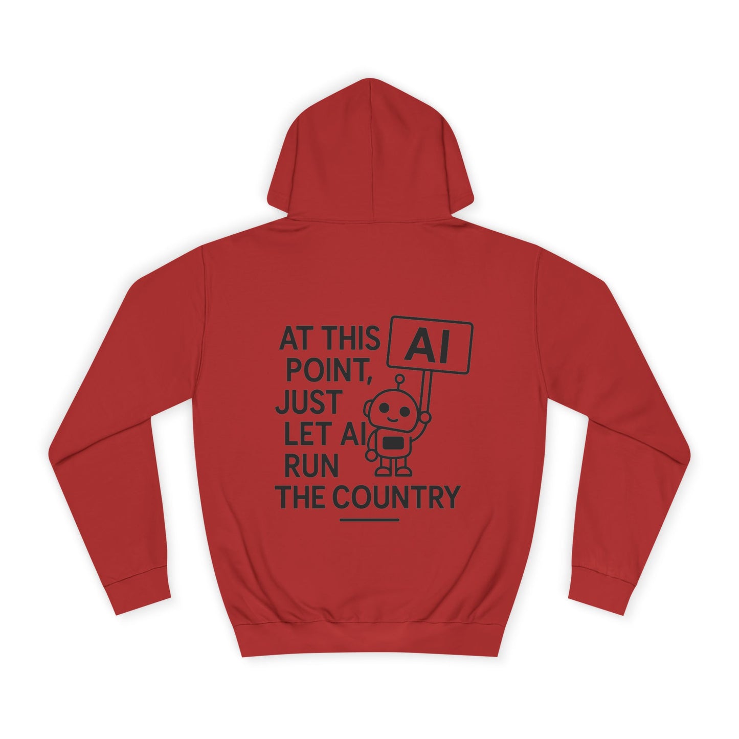 AI Humor Hoodie - "At This Point, Just Let AI Run the Country" College Pullover